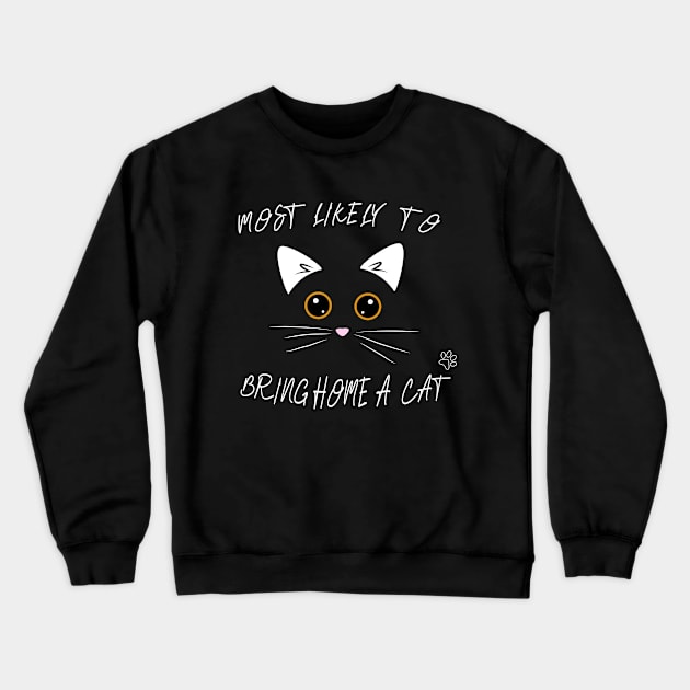 MOST LIKELY TO BRING HOME A CAT Crewneck Sweatshirt by Lord Sama 89